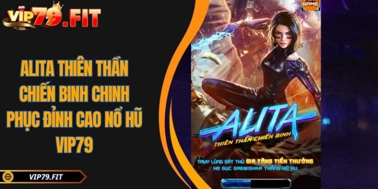 Alita Thiên Thần Chiến Binh Chinh Phục Đỉnh Cao Nổ Hũ VIP79 1 Alita Thiên Thần Chiến Binh