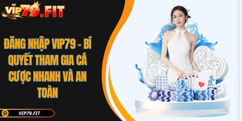Đăng Nhập VIP79 - Bí Quyết Tham Gia Cá Cược Nhanh Và An Toàn 2 Đăng nhập VIP79