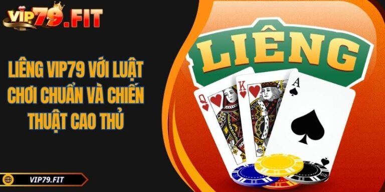 Liêng VIP79 Với Luật Chơi Chuẩn Và Chiến Thuật Cao Thủ 2 Liêng VIP79
