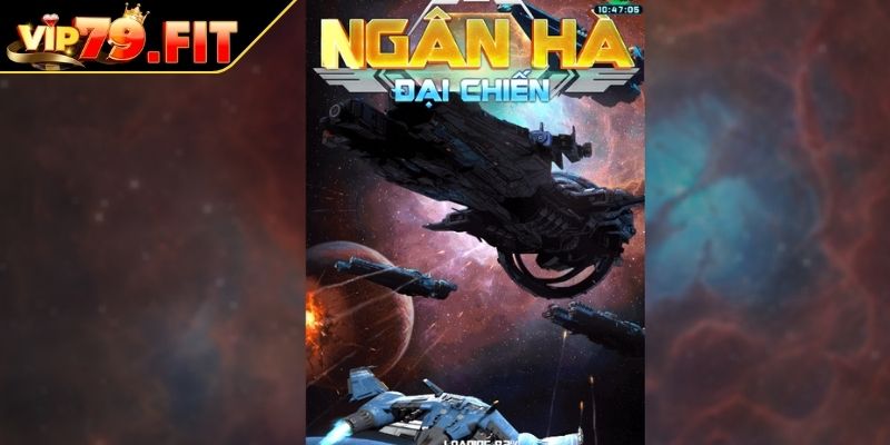 Ngân Hà Đại Chiến VIP79 Bí Quyết Chinh Phục Vũ Trụ Slot 1 Tổng quát về game nổ hũ Ngân Hà Đại Chiến