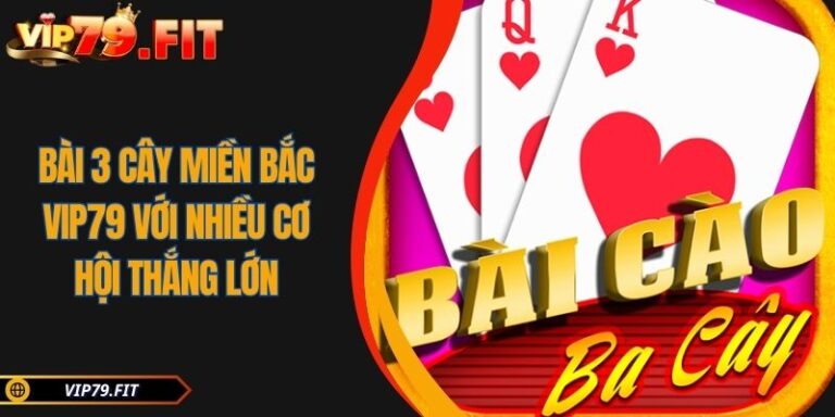 Bài 3 Cây Miền Bắc VIP79 Với Nhiều Cơ Hội Thắng Lớn 9 Bài 3 Cây miền Bắc