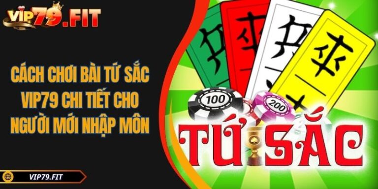 Cách Chơi Bài Tứ Sắc VIP79 Chi Tiết Cho Người Mới Nhập Môn 10 cách chơi bài Tứ Sắc VIP79