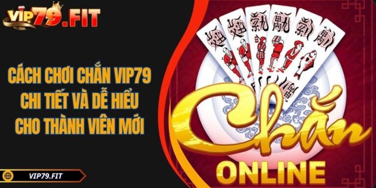 Cách Chơi Chắn VIP79 Chi Tiết Và Dễ Hiểu Cho Thành Viên Mới 3 Cách chơi Chắn VIP79