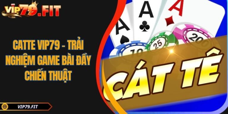 Catte VIP79 - Trải Nghiệm Game Bài Đầy Chiến Thuật 2 Catte VIP79