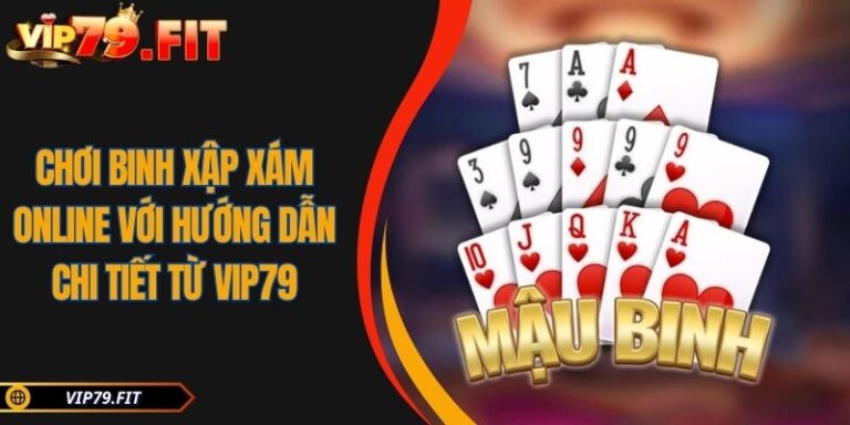 Chơi Binh Xập Xám Online Với Hướng Dẫn Chi Tiết Từ VIP79 10 Chơi Binh Xập Xám online